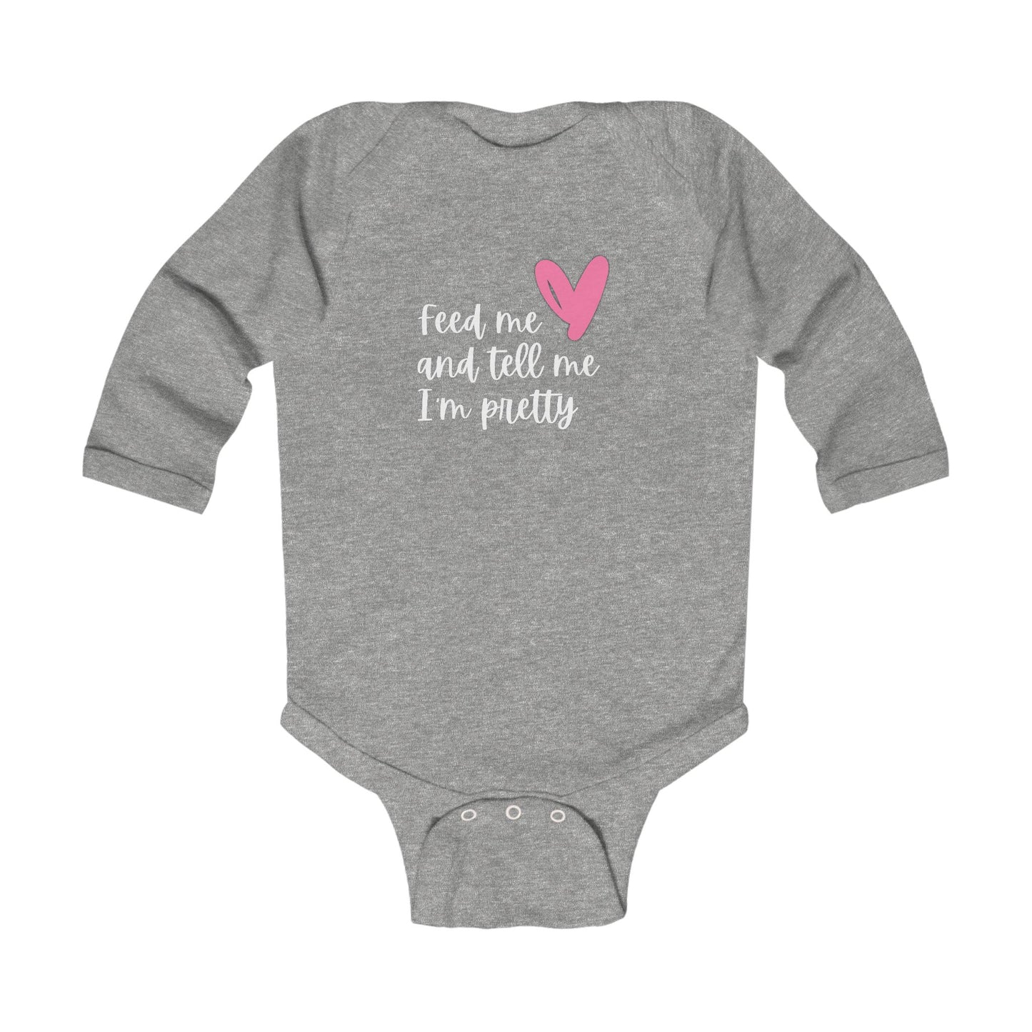 “Feed Me and Tell Me I'm Pretty” Baby Bodysuit (Long Sleeve)