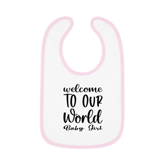"welcome TO OUR World Baby Girl" Bib